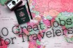 10 Great Jobs for People Who Love to Travel